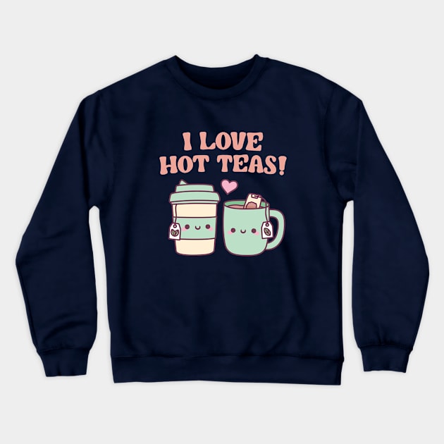 I love Hot Teas Funny Pun Crewneck Sweatshirt by rustydoodle